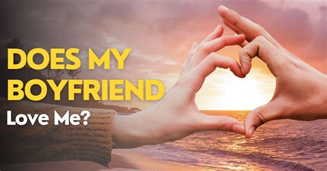 does my guy friend love me|does my boyfriend actually want to be with me quiz.